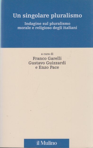 Un singolare pluralismo. Indagine sul pluralismo morale e religioso degli …