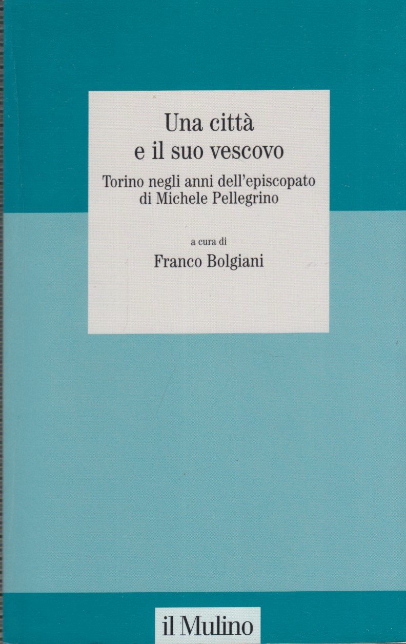 Una citt e il suo vescovo. Torino negli anni dell'episcopato …