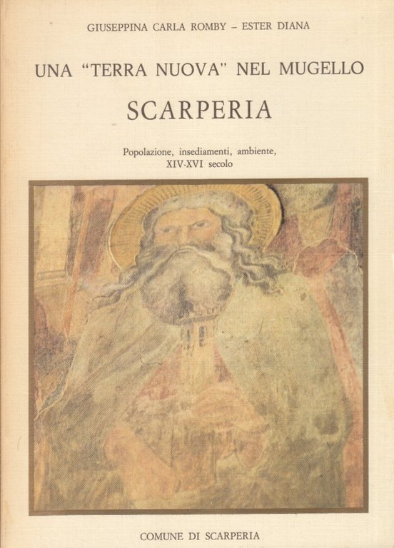 Una terra nuova nel Mugello Scarperia. Popolazioni, insediamenti, ambiente XIV-XVI …