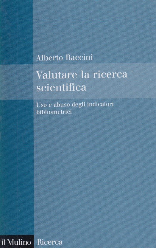 Valutare la ricerca scientifica: Uso e abuso degli indicatori bibliometrici