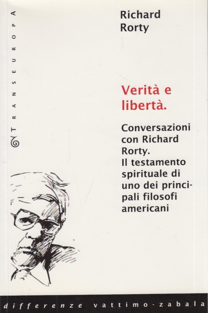 Verita' e liberta'. Conversazioni con Richard Rorty. Il testamento spirituale …