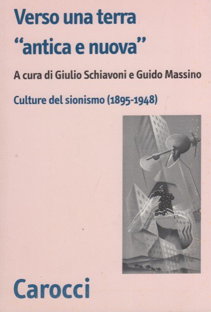 Verso una terra antica e nuova. Culture del sionismo (1895-1948)