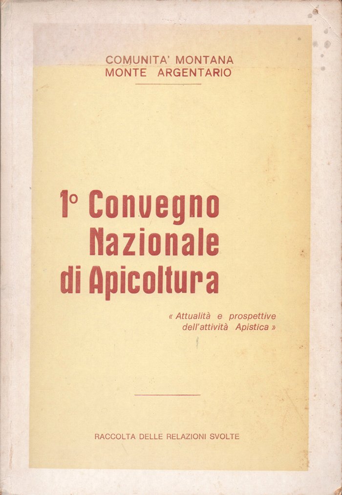 1° Convegno Nazionale di Apicoltura "Attualità e prospettive dell'attività apistica". …