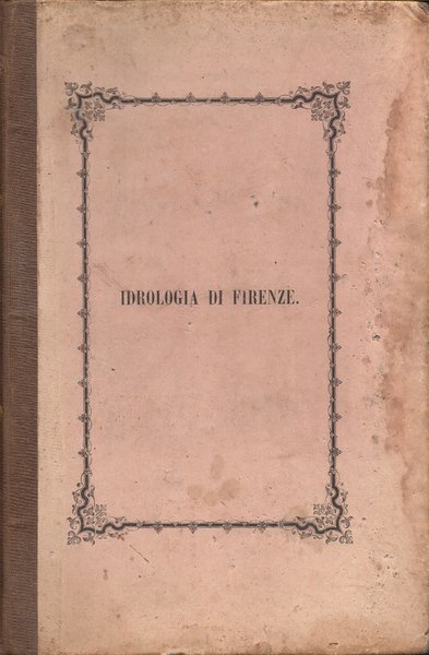 Idrologia di Firenze, desunta dai resultati dell'analisi chimica comparativamente istituita …