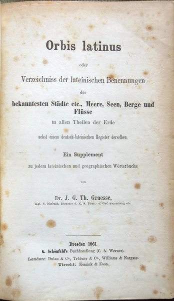 Orbis latinus oder Verzeichniss der lateinischen Benennungen der bekanntesten Städte …