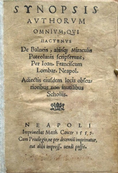 Synopsis authorum omnium, qui, hactenus, de balneis aliisque miraculis Puteolanis …