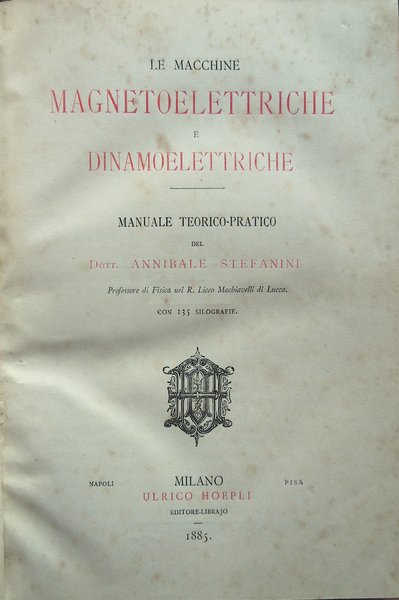 Le macchine magnetoelettriche e dinamoelettriche. Manuale teorico-pratico del dott. Annibale …