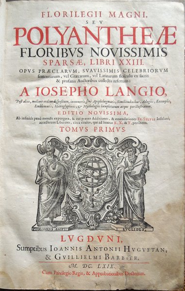 Florilegii magni, seu Polyantheae floribus novissimis sparsae, Libri XXIII. Opus …