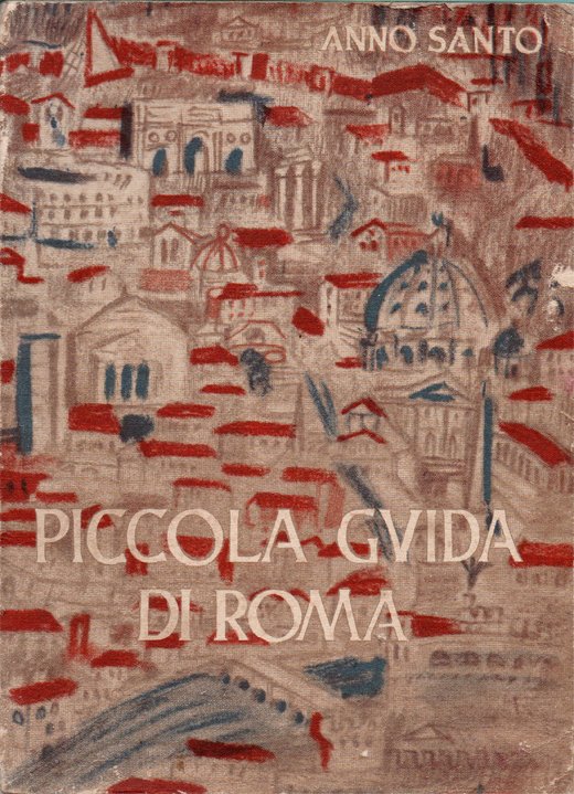 Anno Santo 1950. Piccola guida di Roma per i pellegrini …