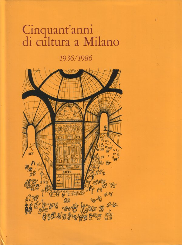 Cinquant'anni di cultura a Milano 1936/1986