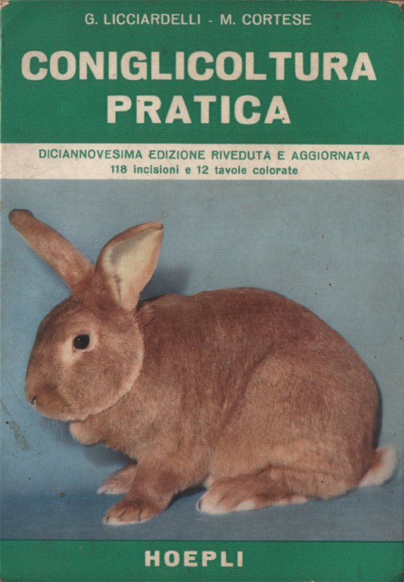 Coniglicoltura pratica. Diciannovesima edizione riveduta e aggiornata. 118 incisioni e …