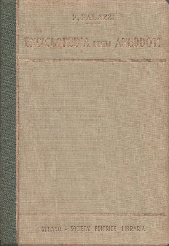 Enciclopedia degli aneddoti. Settemila aneddoti storici di tutti i tempi …