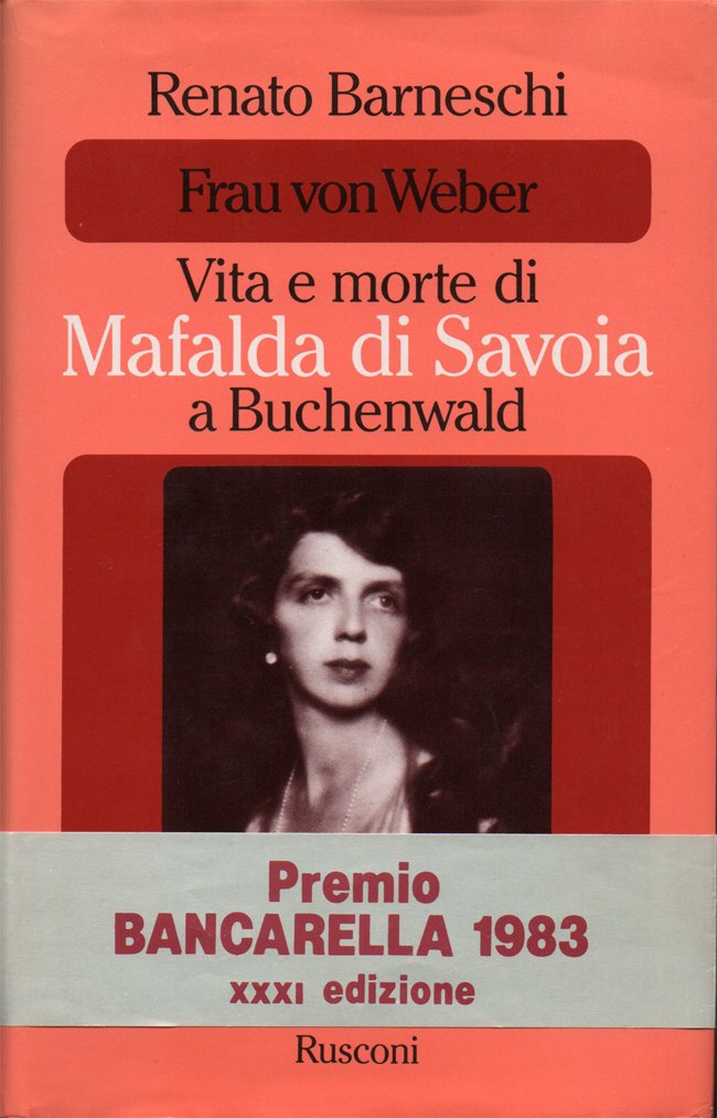 Frau von Weber. Vita e morte di Mafalda di Savoia …