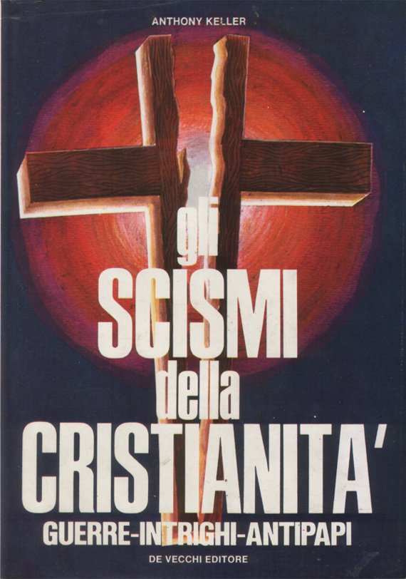 Gli scismi della cristianità. Guerre, intrighi, antipapi