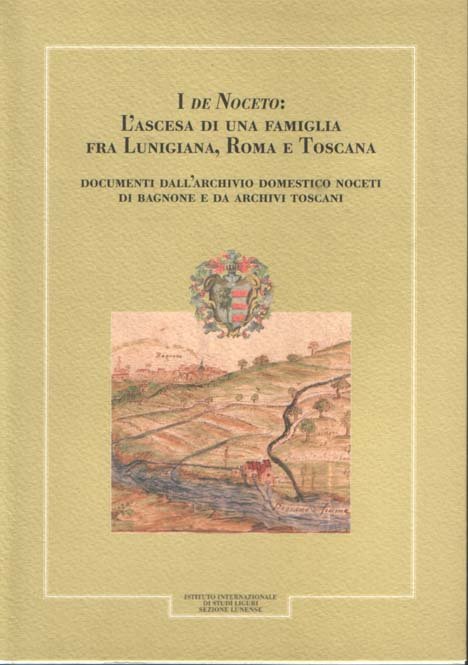 I De Noceto: l'ascesa di una famiglia fra Lunigiana, Roma …