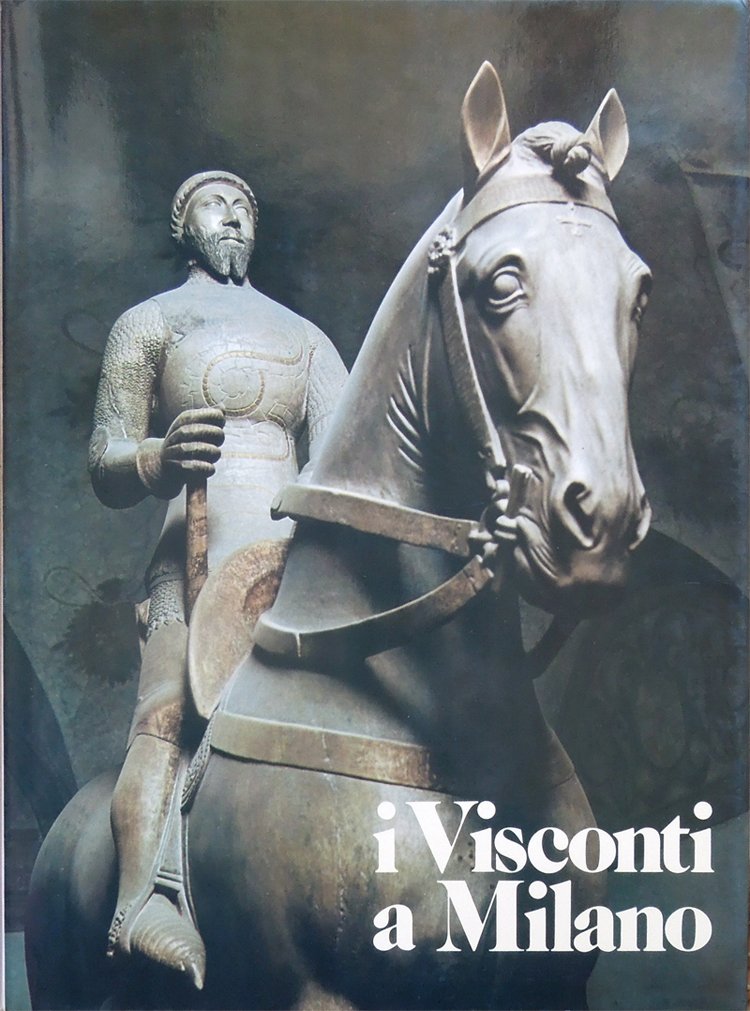 I Visconti a Milano. Testi di Maria Bellonci, Gian Alberto …