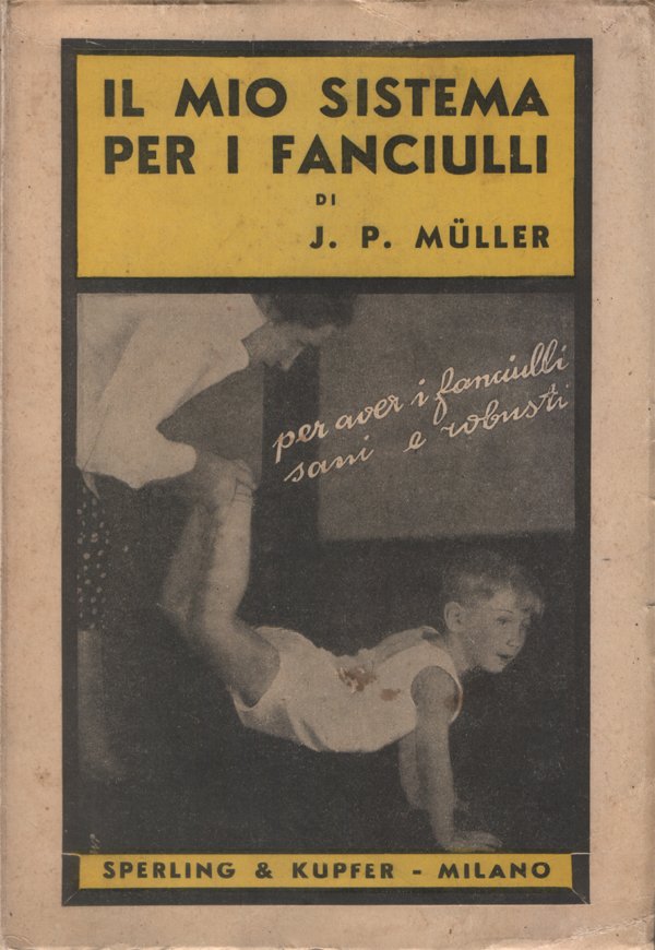 Il mio sistema per i fanciulli. Metodo di cultura fisica. …