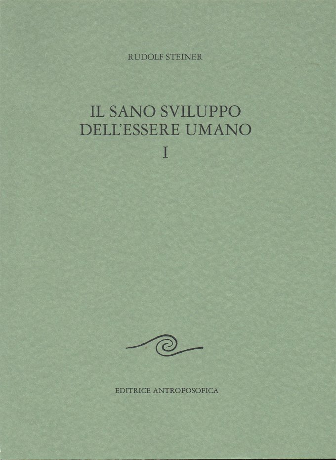 Il sano sviluppo dell'essere umano. I. Una introduzione alla pedagogia …