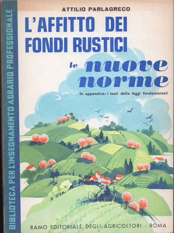 L'affitto dei fondi rustici. Le nuove norme. In appendice, i …