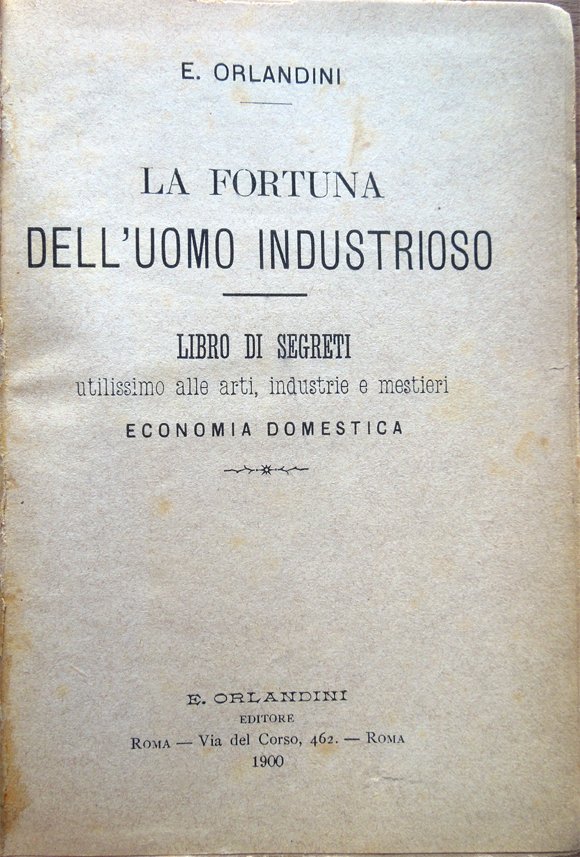 La fortuna dell'uomo industrioso. Libro di segreti utilissimo alle arti, …