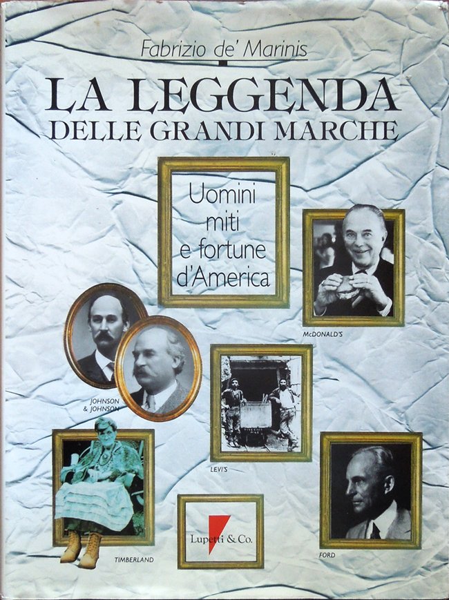 La leggenda delle grandi marche. Uomini, miti e fortune d'America