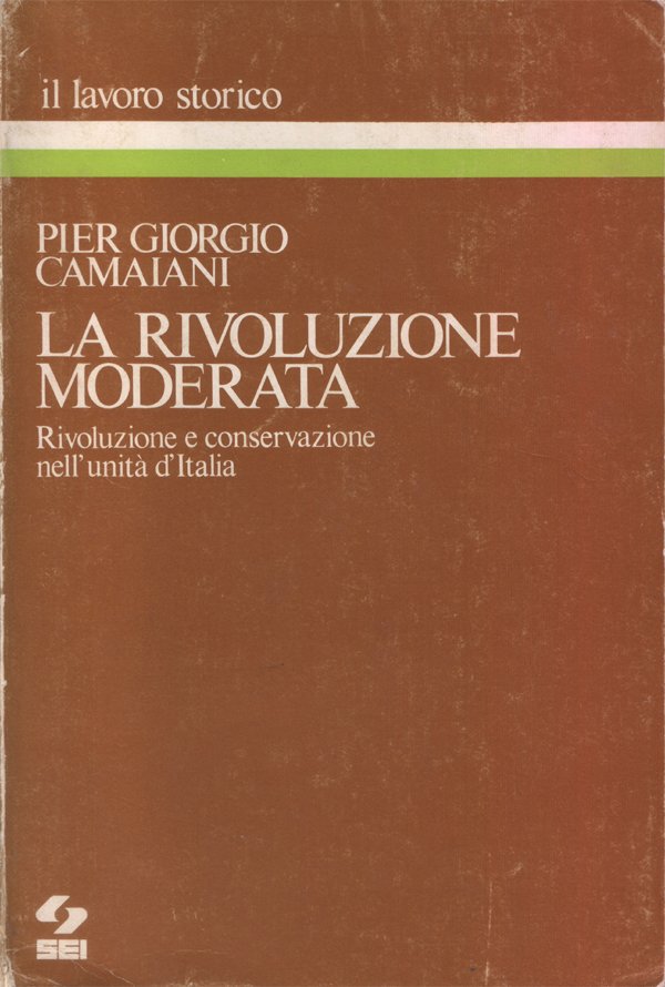 La rivoluzione moderata. Rivoluzione e conservazione nell'unità d'Italia