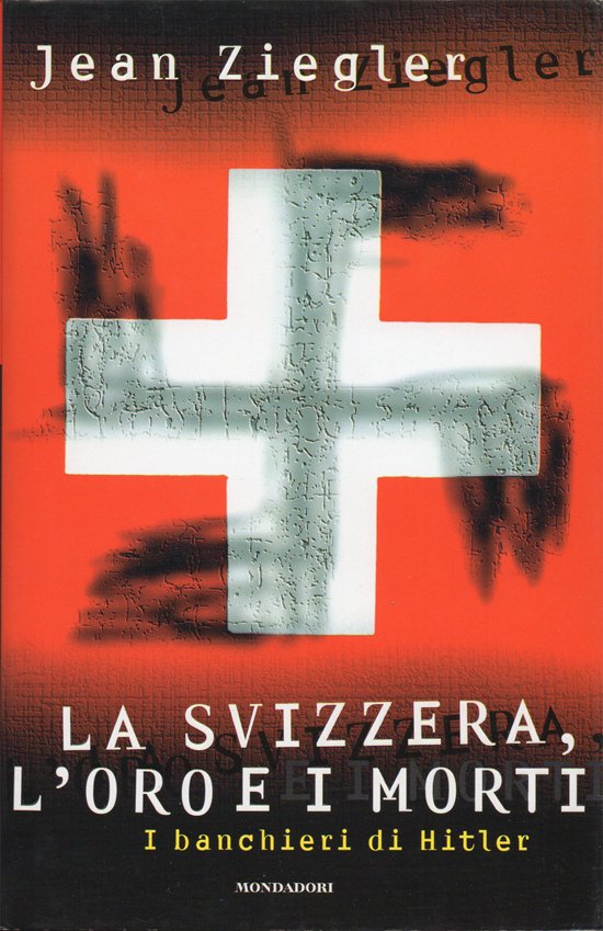 La Svizzera, l'oro e i morti. I banchieri di Hitler. …