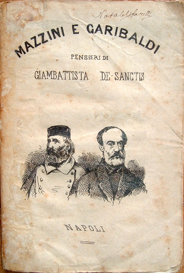 Mazzini e Garibaldi ovvero gli amici ed i nemici d'Italia. …