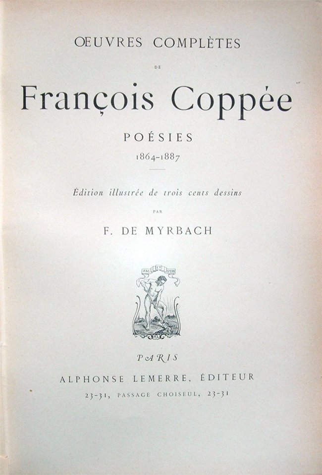 Oeuvres complètes de François Coppée. Poésies 1864-1887. Théatre 1869-1889. Prose …