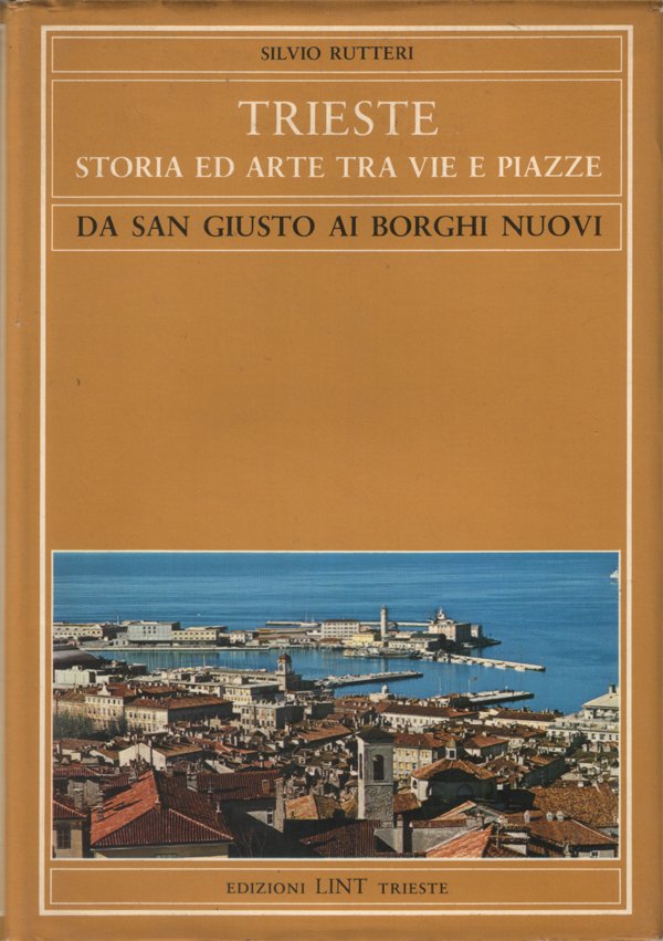 Trieste. Storia ed arte tra vie e piazze. Da San …