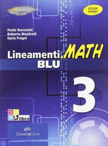 Lineamenti Math Blu 3. Edizione Riforma. Per le Scuole Superiori. …