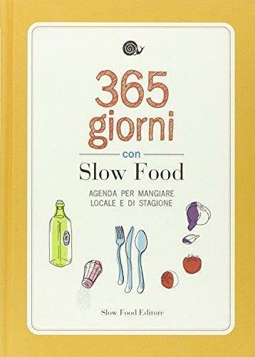 365 giorni con Slow Food. Agenda per mangiare locale e …