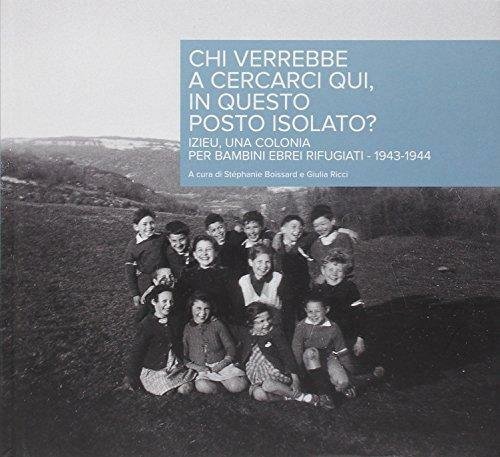 Chi verrebbe a cercarci qui, in questo posto isolato? Izieu, …