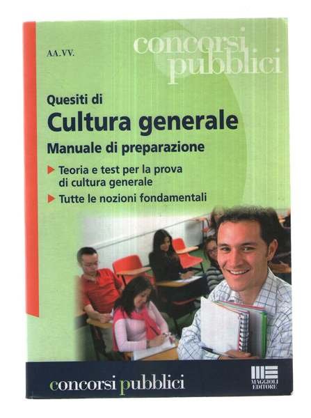 Quesiti di cultura generale. Manuale di preparazione. Manuale di teoria …