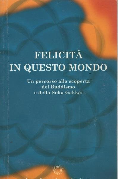 Felicità di questo mondo Istituto Buddista Italiano . WC6 #9788888155036
