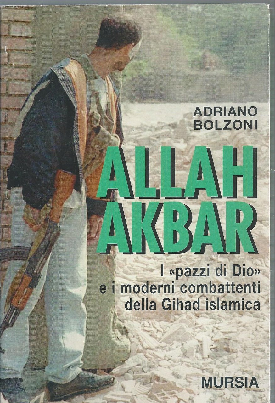 Allah Akbar. I «Pazzi di Dio» e i moderni combattenti …