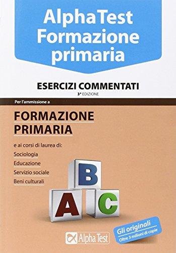 Alpha Test. Formazione primaria. Esercizi commentati - 3* edizione