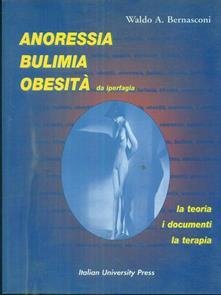 Anoressia, bulimia, obesità. La teoria, i documenti, la terapia