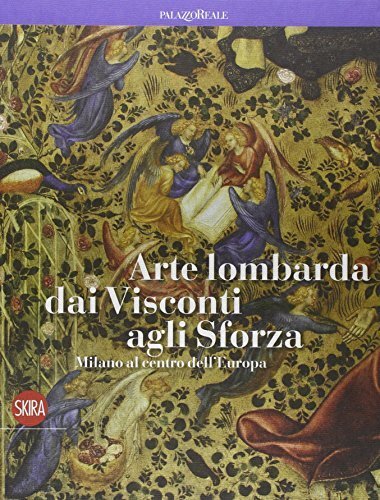 Arte lombarda dai Visconti agli Sforza. Ediz. illustrata