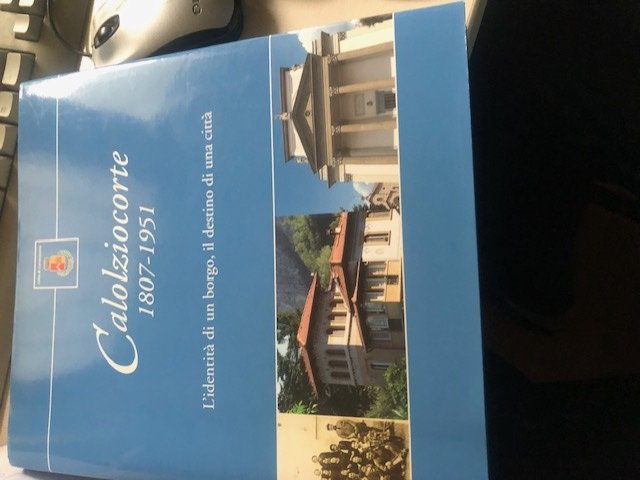 CALOLZIOCORTE 1807-1951,L'IDENTITA' DI UN BORGO ,IL DESTINO DI UNA CITTA'
