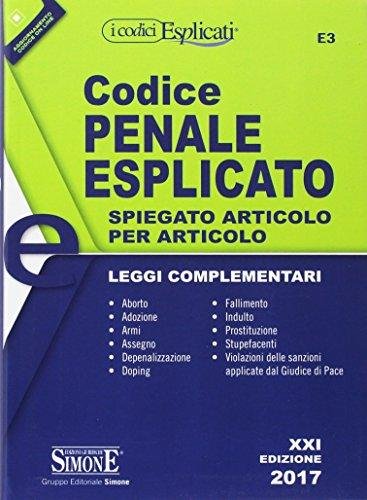 Codice penale esplicato. Spiegato articolo per articolo. Leggi complementari