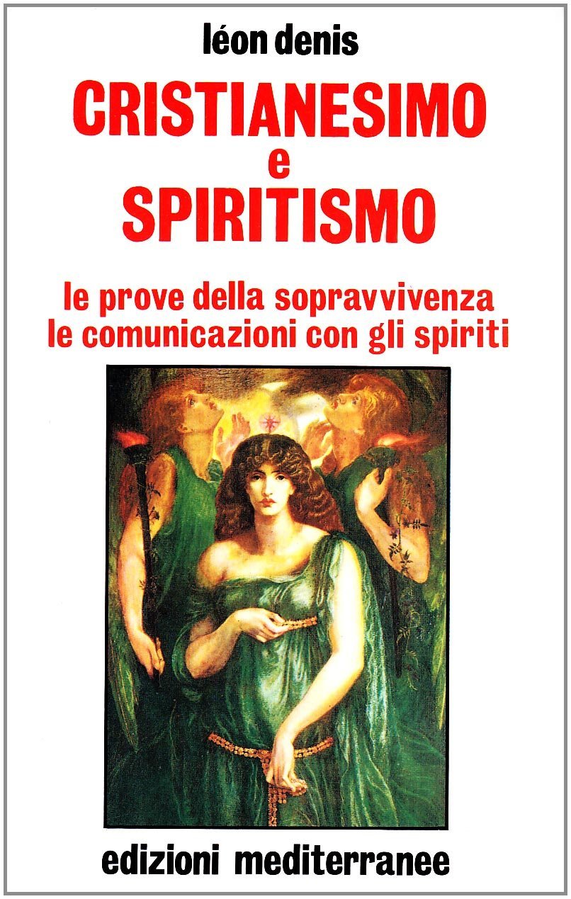 Cristianesimo e spiritismo. Le prove della sopravvivenza. Le comunicazioni con …