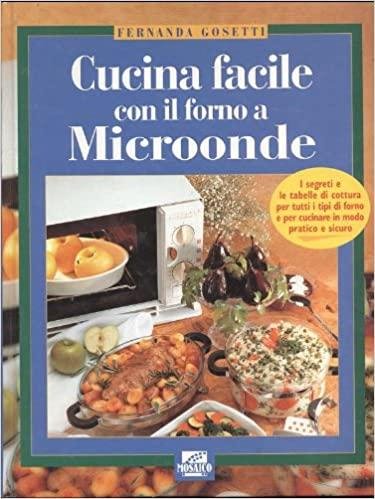 CUCINA FACILE CON IL FORNO A MICROONDE