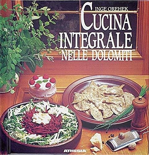 Cucina integrale nelle Dolomiti. Ediz. ridotta