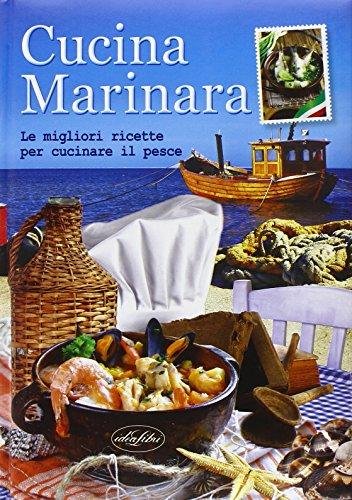 Cucina marinara. Le migliori ricette per cucinare il pesce