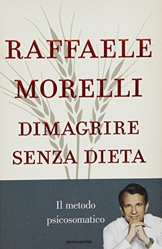 Dimagrire senza dieta. Il metodo psicosomatico