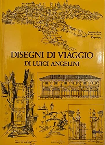 Disegni di viaggio di Luigi Angelini. III. Bergamo e la …