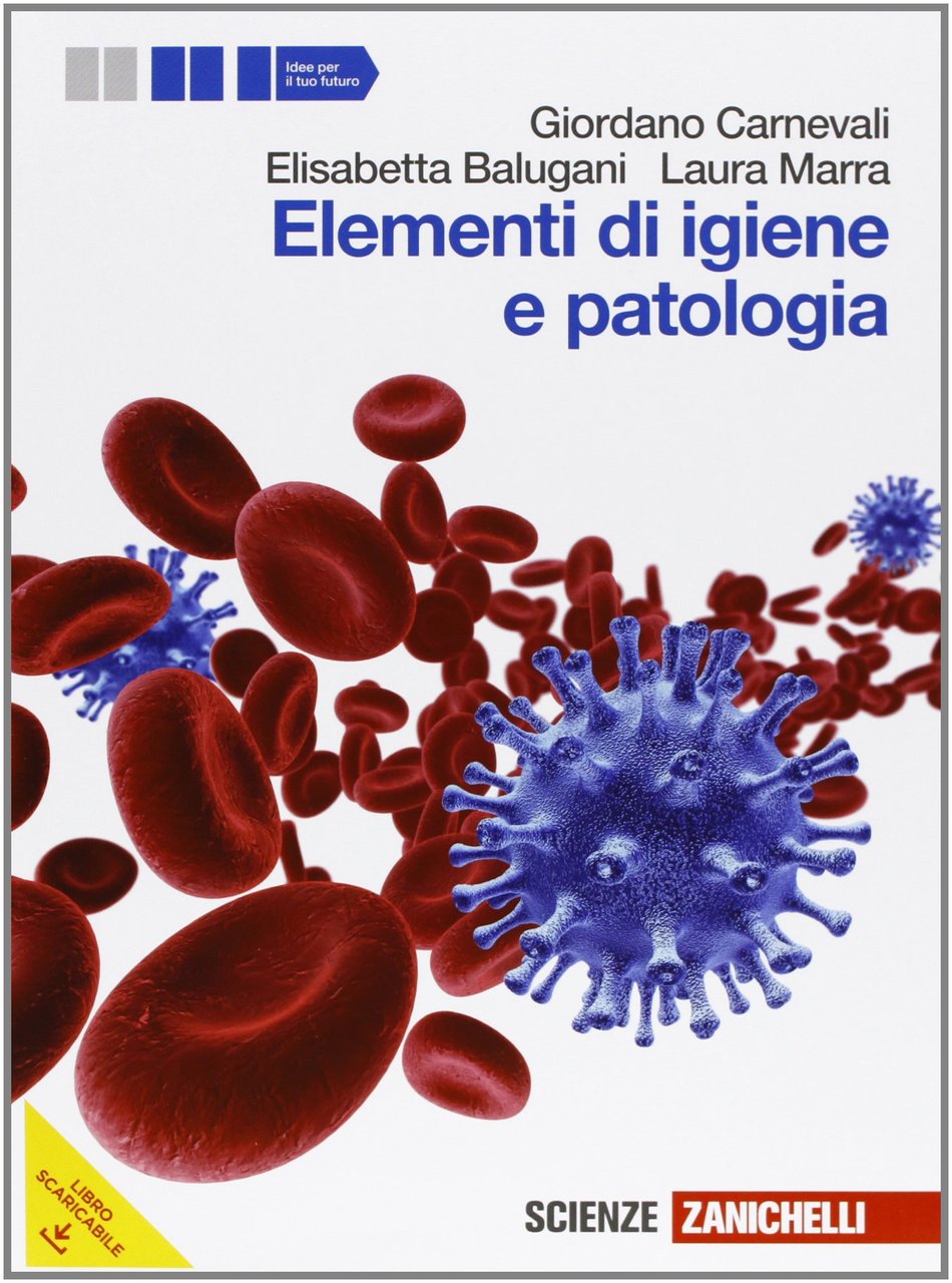 Elementi di igiene e patologia. Vol. unico. Per le Scuole …