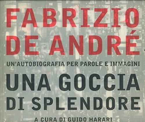 Fabrizio De André. Una goccia di splendore. Un'autobiografia per parole …