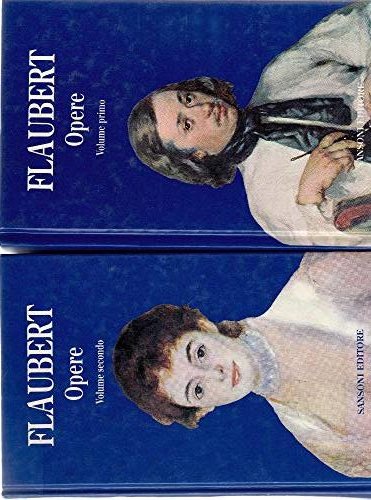 Flaubert - Opere - Volumi I e II